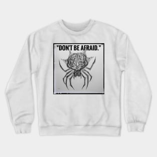 Creature quote- "Don´t be afraid." Crewneck Sweatshirt